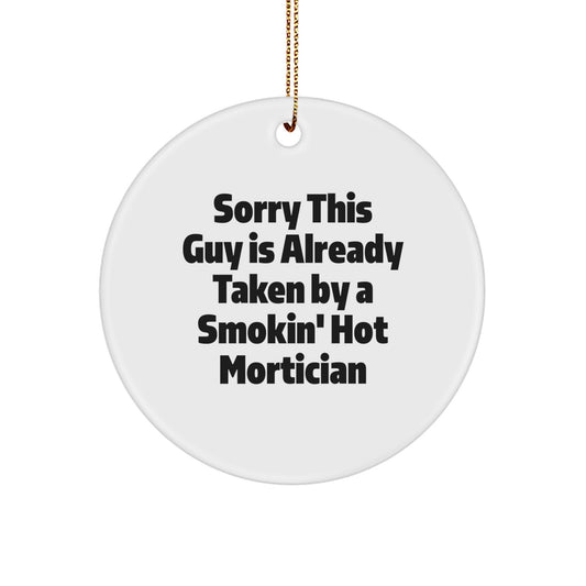 Mortician Gifts from Friends, Sorry This Guy Is Already Taken By A Smokin' Hot Mortician Circle Ornament for Christmas - Image 1