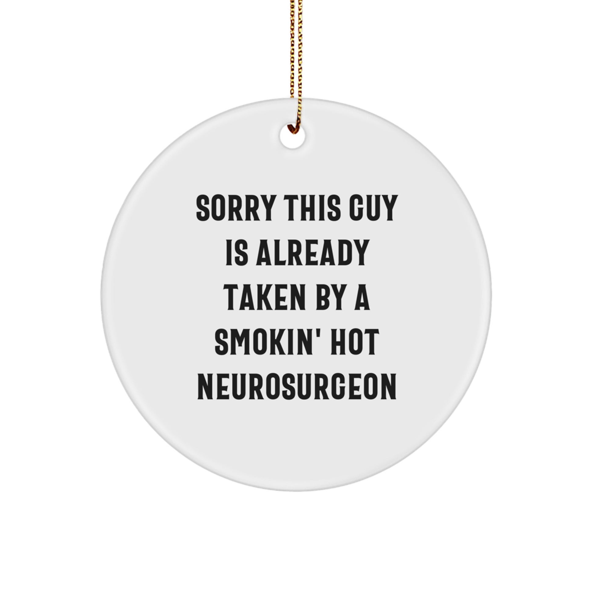 Funny Neurosurgeon Gifts from Friends for Christmas Circle Ornament, 'Sorry This Guy Is Already Taken By A Smokin' Hot Neurosurgeon' Quote, White Color, 2.75\ - Image 1