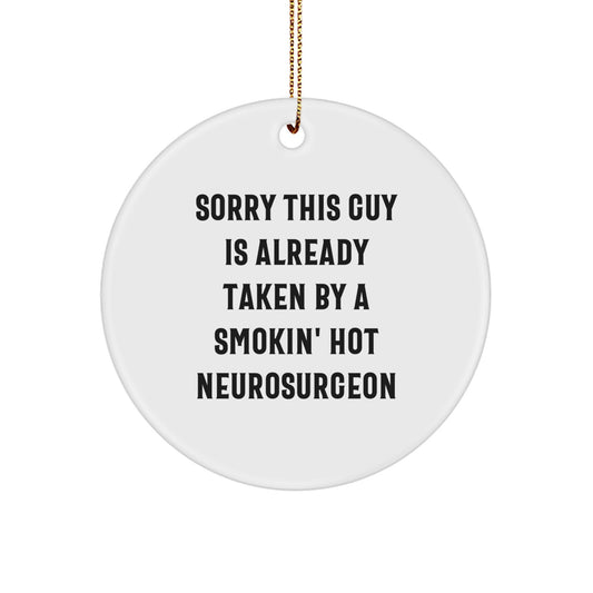 Funny Neurosurgeon Gifts from Friends for Christmas Circle Ornament, 'Sorry This Guy Is Already Taken By A Smokin' Hot Neurosurgeon' Quote, White Color, 2.75\ - Image 1