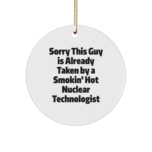Nuclear Technologist Gifts, Sorry This Guy Is Already Taken, Christmas Circle Ornament, Funny Quote, Gifts from Friends, Gifts for Nuclear Technologist - Image 1