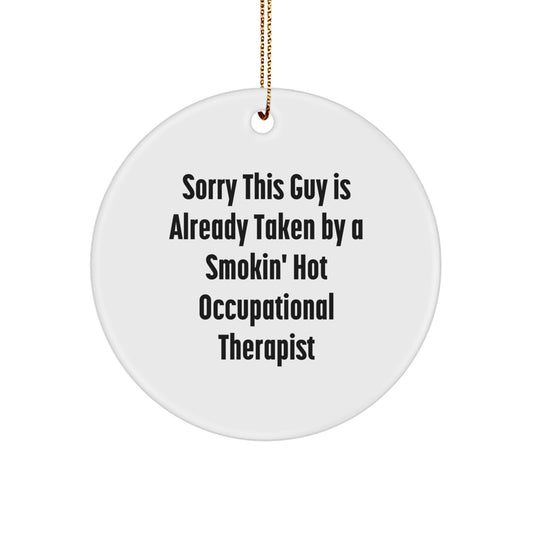 Funny Occupational Therapist Gifts from Friends, Gifts for Occupational Therapist, Circle Ornament, Sorry This Guy Is Already Taken By A Smokin' Hot Occupational Therapist - Image 1