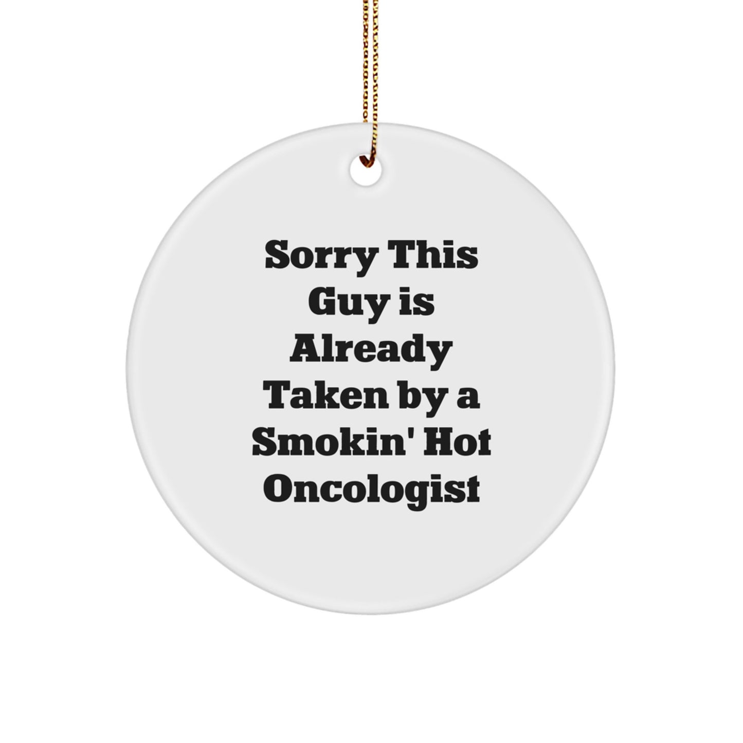 Oncologist Gifts for Men - Sorry This Guy Is Already Taken Funny Circle Ornament, Gifts from Friends for Christmas - Image 1