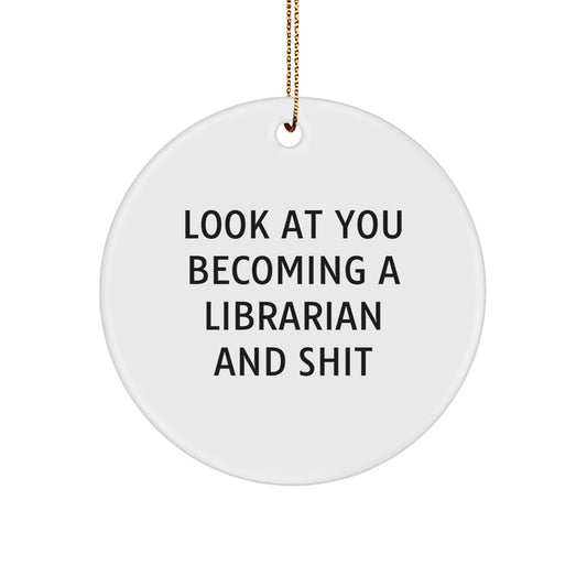 Funny Librarian Gifts for Her or Him, Circle Ornament, 'Look At You Becoming A Librarian And Shit' Quote, Christmas Unique Presents from Friends or Family - Image 1