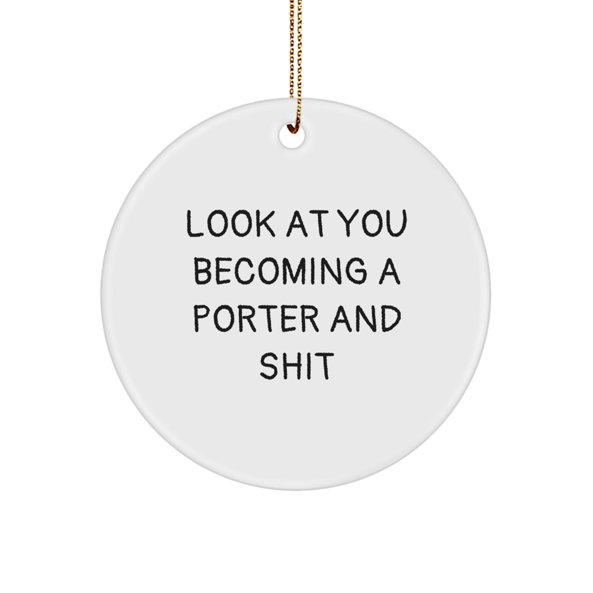 Funny Porter Gifts from Friends and Family - Look At You Becoming A Porter And Shit Circle Ornament for Christmas - Image 1