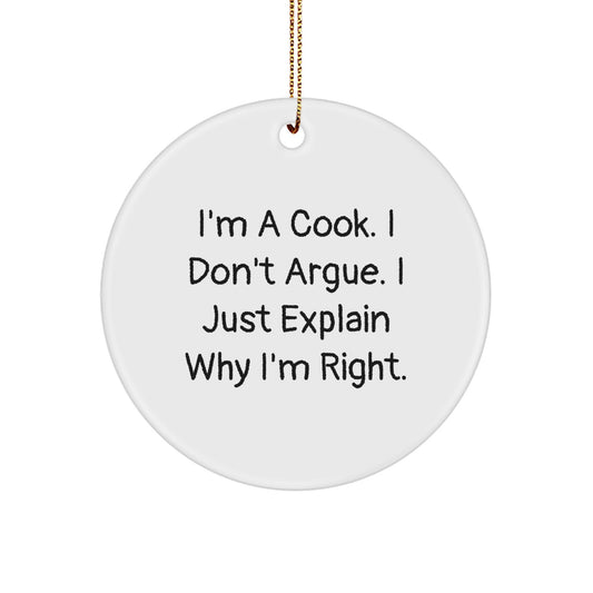 Funny Cook Gifts from Friends for Christmas Circle Ornament, 'I'm A Cook. I Don't Argue. I Just Explain Why I'm Right.' Quote, White Color, 2.75" Tall, Perfect for Cook Lovers - Image 1