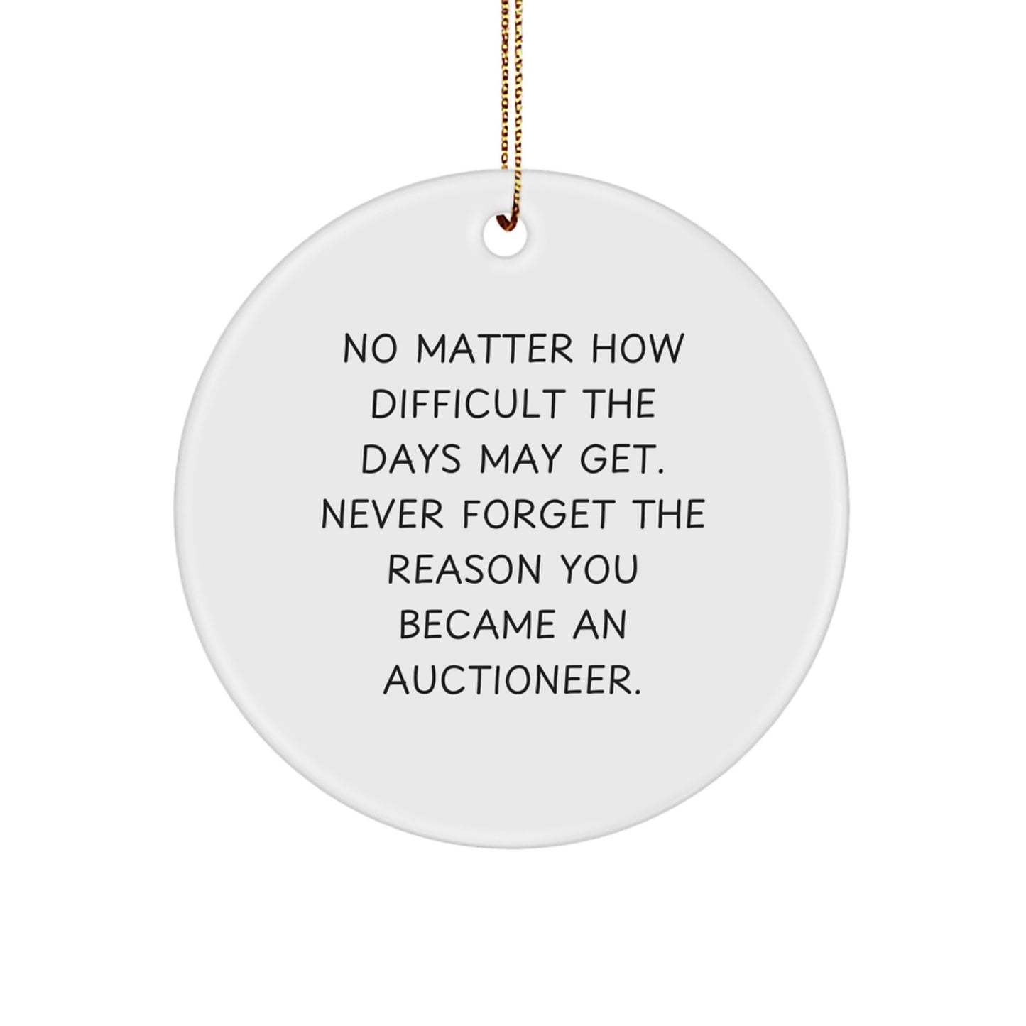 Inspirational Auctioneer Gifts from Friends, Funny Circle Ornament for Auctioneer, No Matter How Difficult the Days May Get, Gifts for Men, Women, Family and Friends at Christmas - Image 1