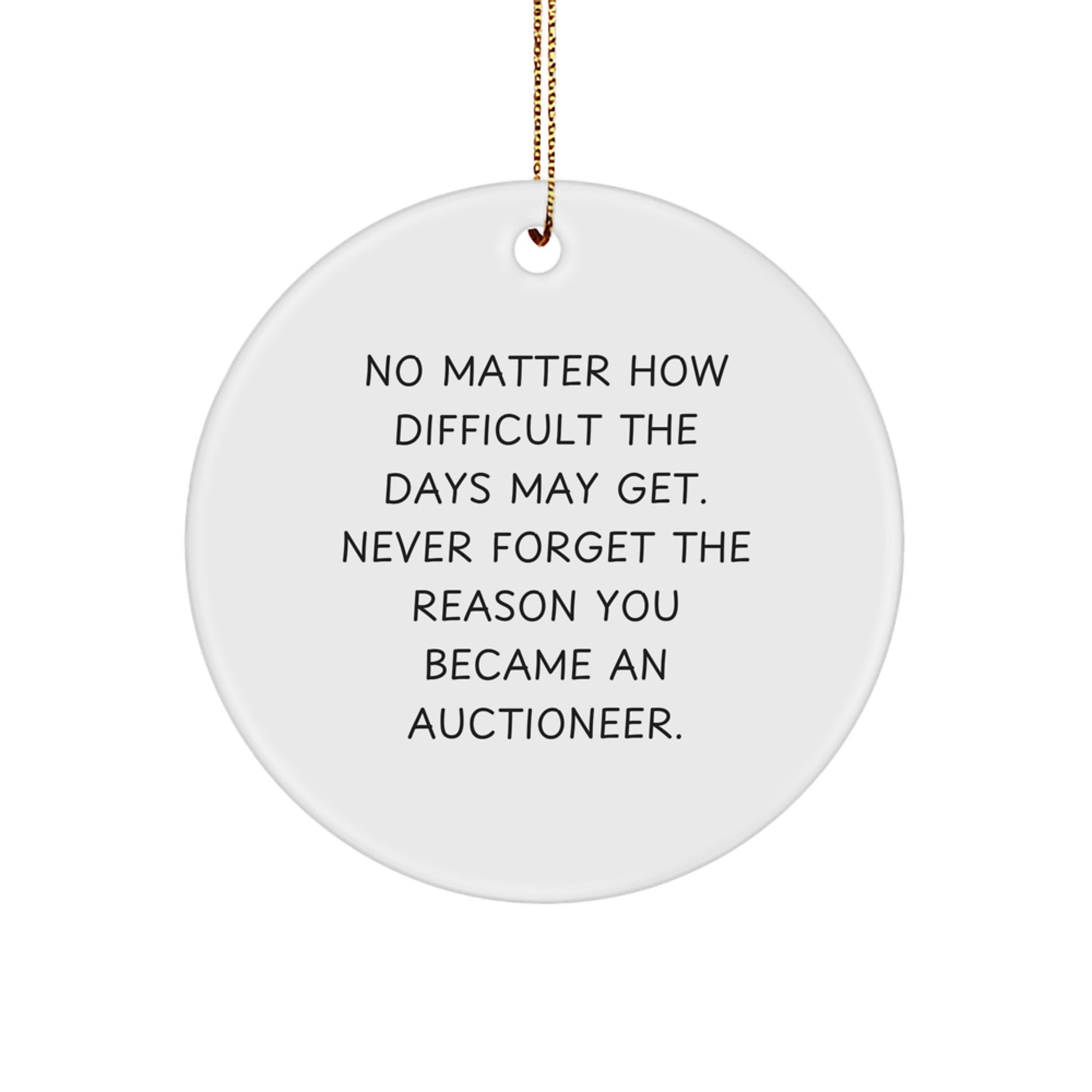 Inspirational Auctioneer Gifts from Friends, Funny Circle Ornament for Auctioneer, No Matter How Difficult the Days May Get, Gifts for Men, Women, Family and Friends at Christmas - Image 1