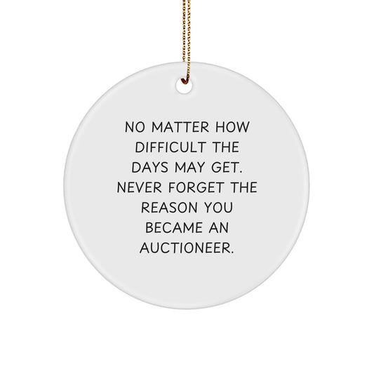 Inspirational Auctioneer Gifts from Friends, Funny Circle Ornament for Auctioneer, No Matter How Difficult the Days May Get, Gifts for Men, Women, Family and Friends at Christmas - Image 1