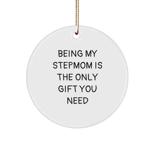 Funny Stepmom Gifts for Christmas - 'Being My Stepmom Is The Only Gift You Need' Circle Ornament from Family, Friends, or Coworkers - Image 1