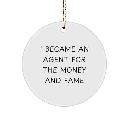 Funny Agent Gifts: I Became An Agent For The Money And Fame Quote Circle Ornament Gifts from Friends to Agents, Perfect for Christmas - Image 1