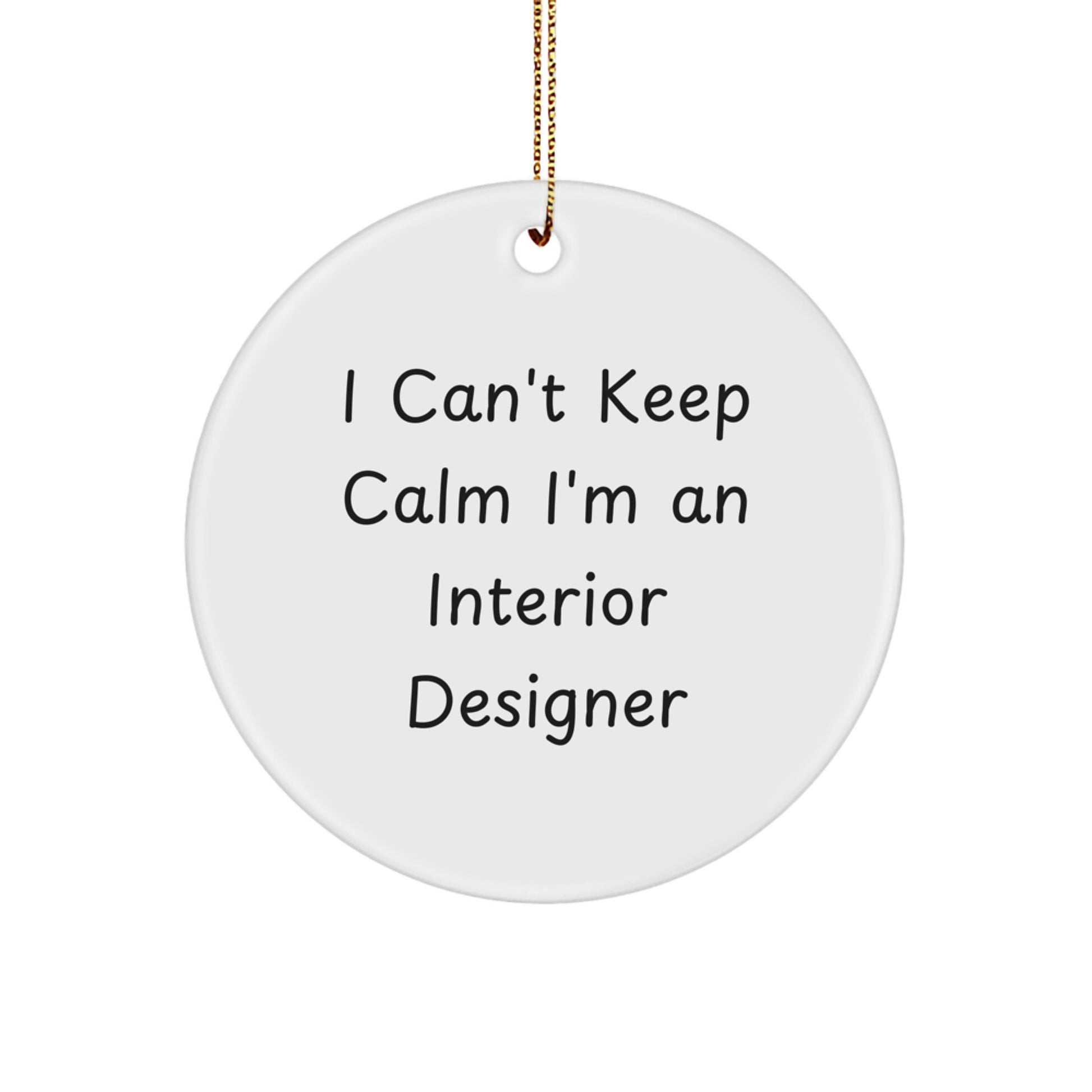 Funny Interior Designer Gifts from Friends - I Can't Keep Calm I'm An Interior Designer Circle Ornament for Christmas - Image 1