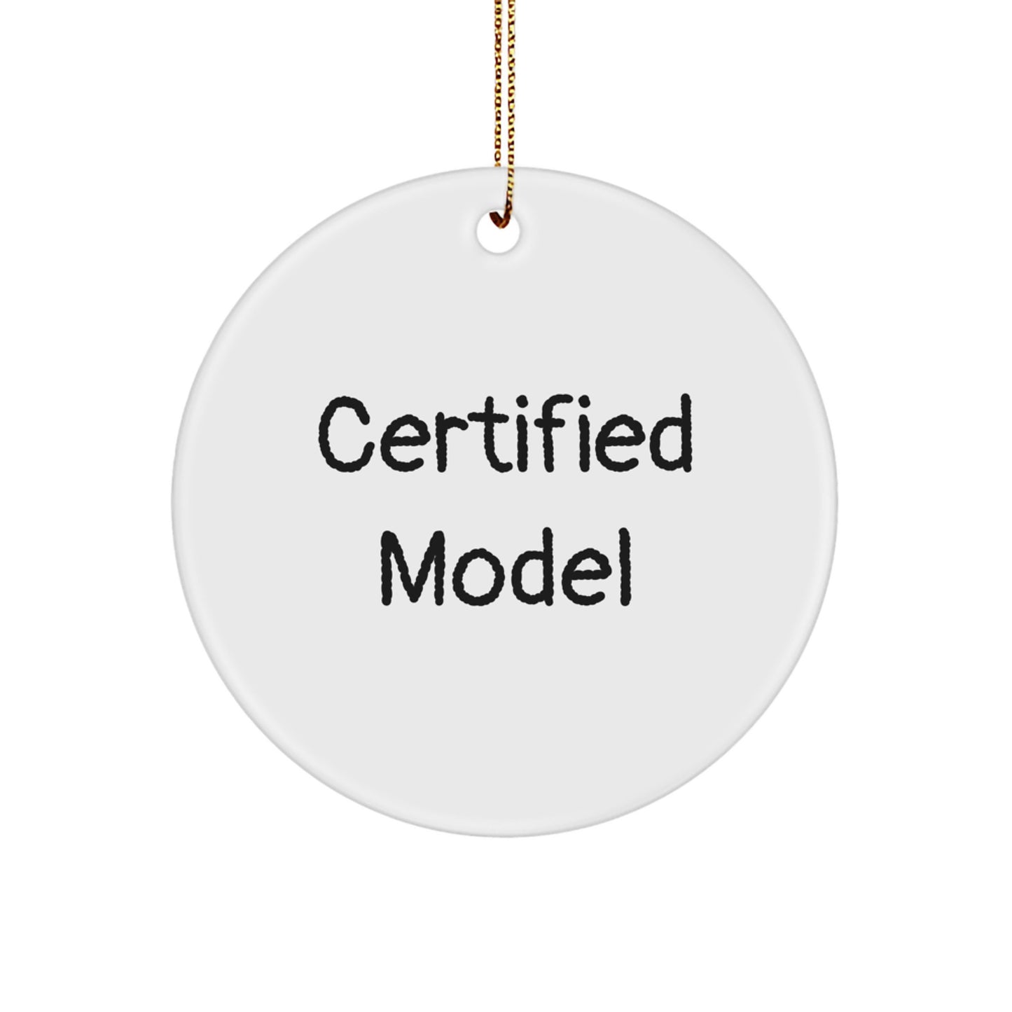 Funny Model Gifts from Friends: Certified Model Circle Ornament, White, 2.75" Tall, Christmas Unique Gifts - Image 1