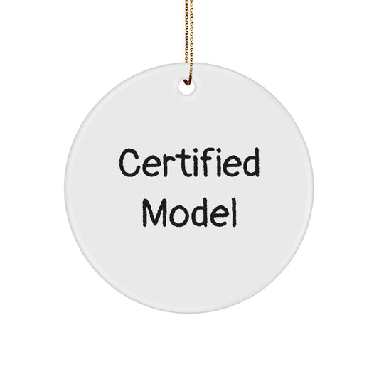 Funny Model Gifts from Friends: Certified Model Circle Ornament, White, 2.75" Tall, Christmas Unique Gifts - Image 1