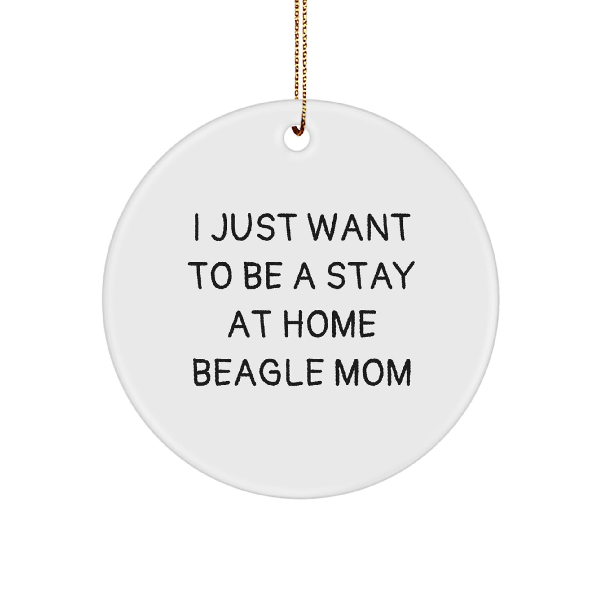 Funny Beagle Dog Gifts for Beagle Mom - I Just Want To Be A Stay At Home Beagle Mom Circle Ornament for Christmas, Gifts from Mom to Beagle Dog - Image 1