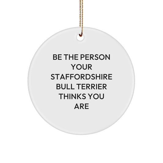 Staffordshire Bull Terrier Dog Lovers Gifts for Men Women Friends Family - Be The Person Your Staffordshire Bull Terrier Thinks You Are Quote Circle Ornament for Christmas - Image 1
