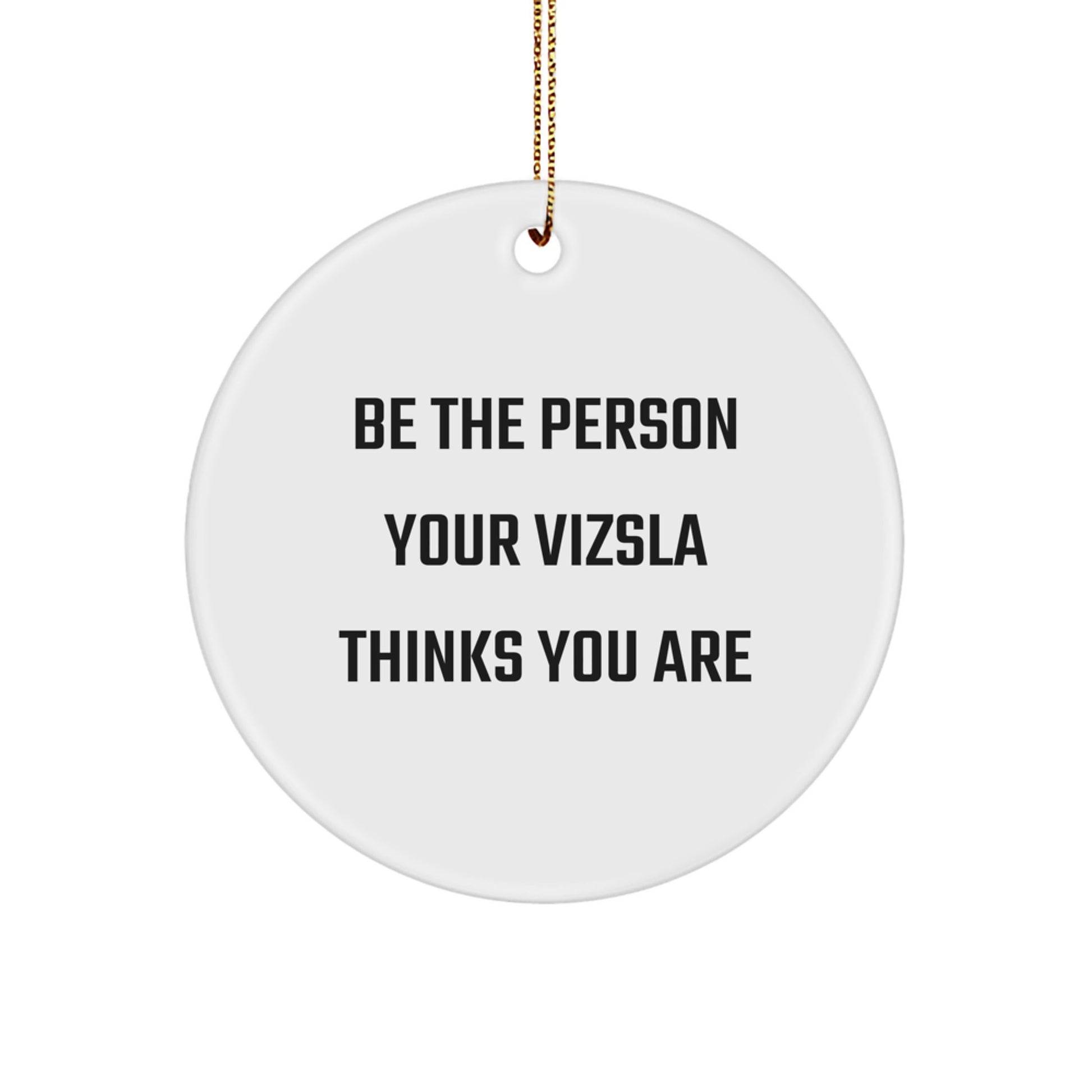 Funny Vizsla Dog Gifts, Be The Person Your Vizsla Thinks You Are, Circle Ornament, Christmas Decorations for Men, Women, and Friends, Gifts from Family - Image 1