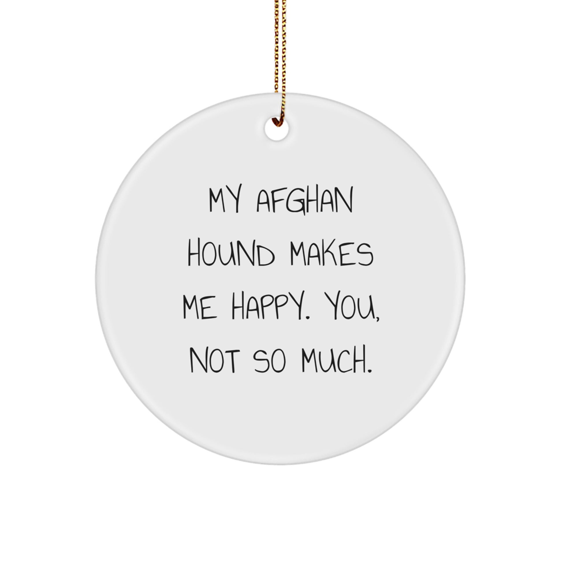 Funny Afghan Hound Dog Gifts for Men, Women, Friends, Coworkers, and Family - 'My Afghan Hound Makes Me Happy. You, Not So Much.' Circle Ornament for Christmas - Image 1