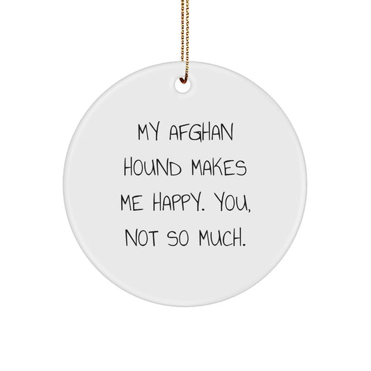 Funny Afghan Hound Dog Gifts for Men, Women, Friends, Coworkers, and Family - 'My Afghan Hound Makes Me Happy. You, Not So Much.' Circle Ornament for Christmas - Image 1
