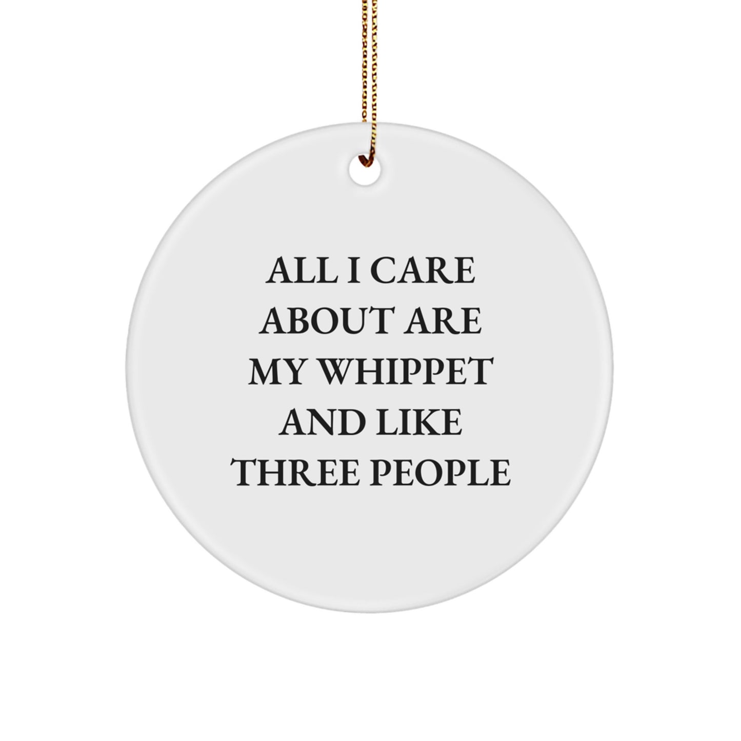 Whippet Dog Lover Gifts from Friends - 'All I Care About Are My Whippet And Like Three People' Christmas Circle Ornament for Whippet Dog Enthusiasts - Image 1