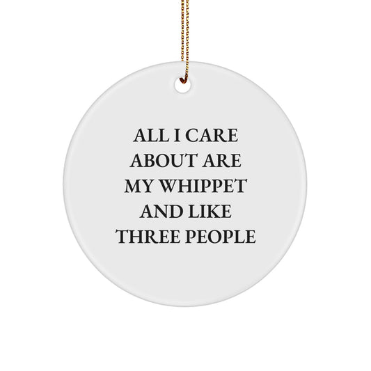 Whippet Dog Lover Gifts from Friends - 'All I Care About Are My Whippet And Like Three People' Christmas Circle Ornament for Whippet Dog Enthusiasts - Image 1
