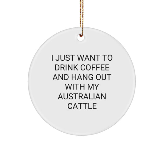 Australian Cattle Dog Gifts for Men Friends from I Just Want To Drink Coffee And Hang Out With My Australian Cattle, Circle Ornament for Christmas - Image 1