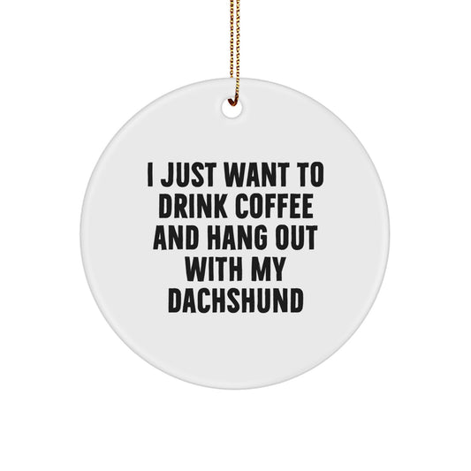 Funny Dachshund Dog Gifts for Men Friends Family - 'I Just Want To Drink Coffee And' Christmas Circle Ornament - Image 1