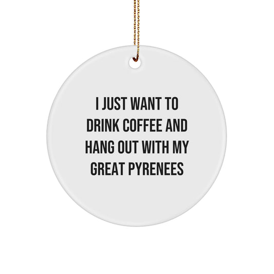 Great Pyrenees Dog Lovers' Delight: 'I Just Want To Drink Coffee' Circle Ornament Gift for Men, Women, and Friends, Christmas Unique Present - Image 1