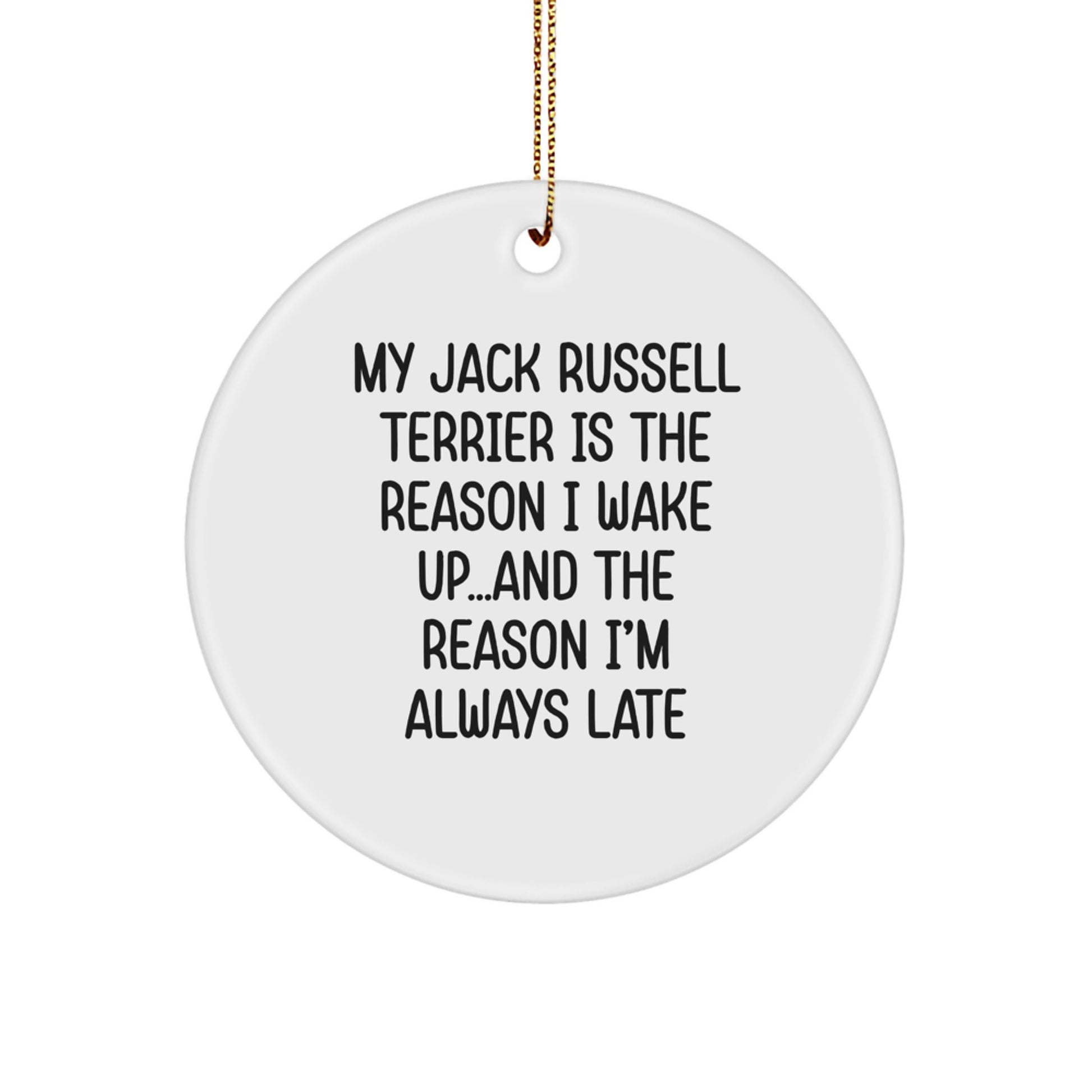 Funny Jack Russell Terrier Dog Gifts, Christmas Circle Ornament for Men, Women, or Friends - 'My Jack Russell Terrier Is The Reason I Wake Up...and The Reason I'm Always Late' Quote - Image 1
