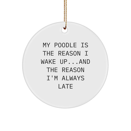 Funny Poodle Dog Gifts from Women - 'My Poodle Is The Reason I Wake Up...and The Reason I'm Always Late' Circle Ornament for Poodle Dog Lovers at Christmas - Image 1