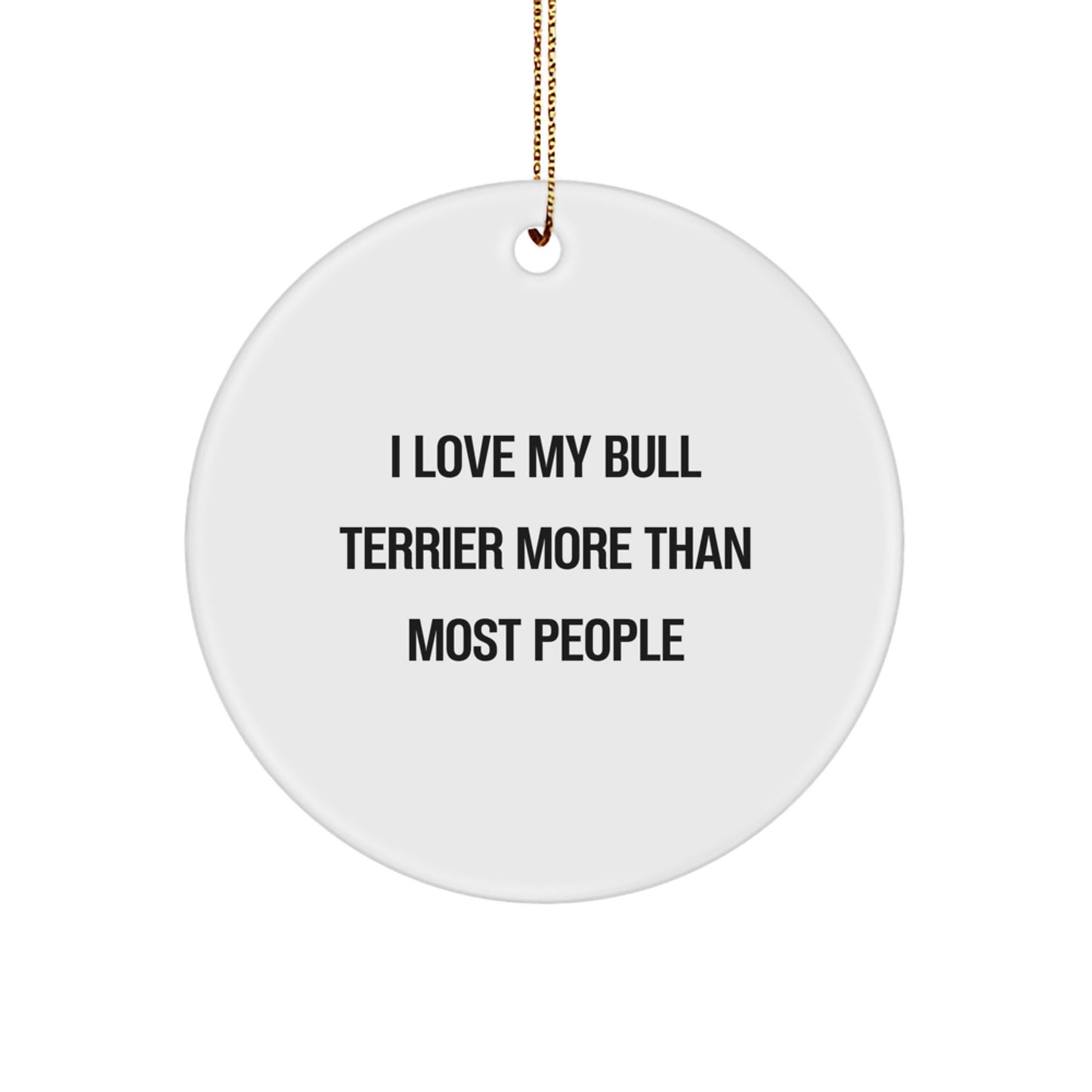 Funny Bull Terrier Dog Gifts, 'I Love My Bull Terrier More Than Most People' Circle Ornament, Perfect for Christmas, Gifts from Family, Friends, or Coworkers to Bull Terrier Dog Owners - Image 1