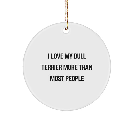 Funny Bull Terrier Dog Gifts, 'I Love My Bull Terrier More Than Most People' Circle Ornament, Perfect for Christmas, Gifts from Family, Friends, or Coworkers to Bull Terrier Dog Owners - Image 1