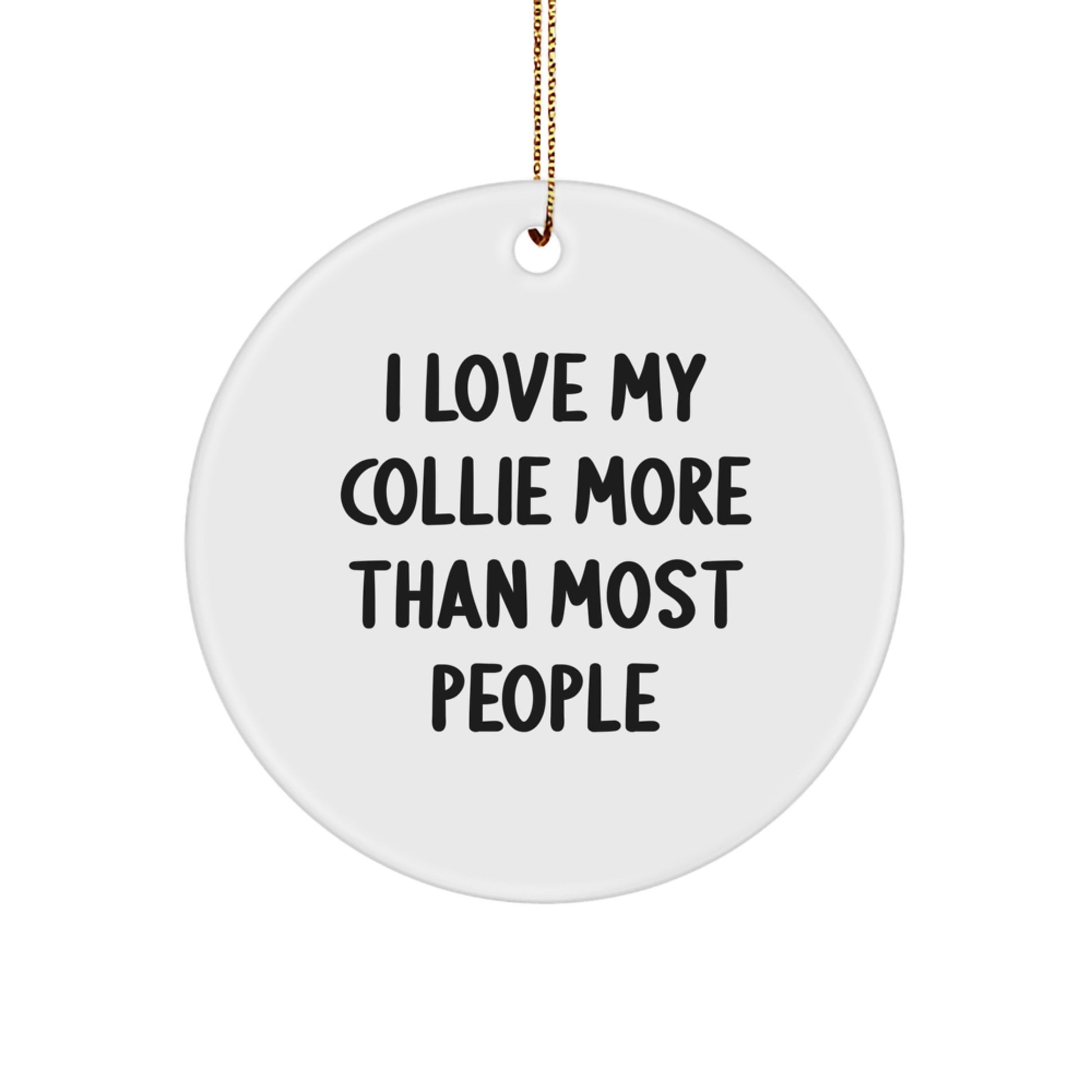Collie Dog Lovers' Delight, 'I Love My Collie More Than Most People', White Circle Ornament, Gifts from Family to Friends, Christmas Unique Gifts for Her, Him, Collie Dog Enthusiasts - Image 1