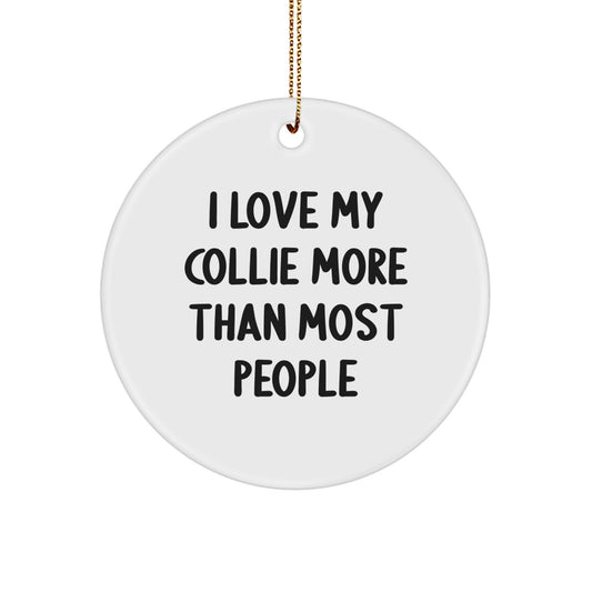 Collie Dog Lovers' Delight, 'I Love My Collie More Than Most People', White Circle Ornament, Gifts from Family to Friends, Christmas Unique Gifts for Her, Him, Collie Dog Enthusiasts - Image 1