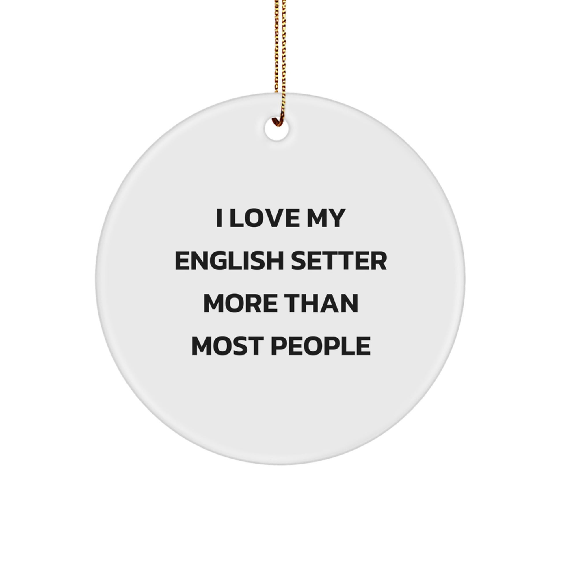 I Love My English Setter More Than Most People, English Setter Dog Circle Ornament, Christmas Unique Gifts from Friends and Family - Image 1