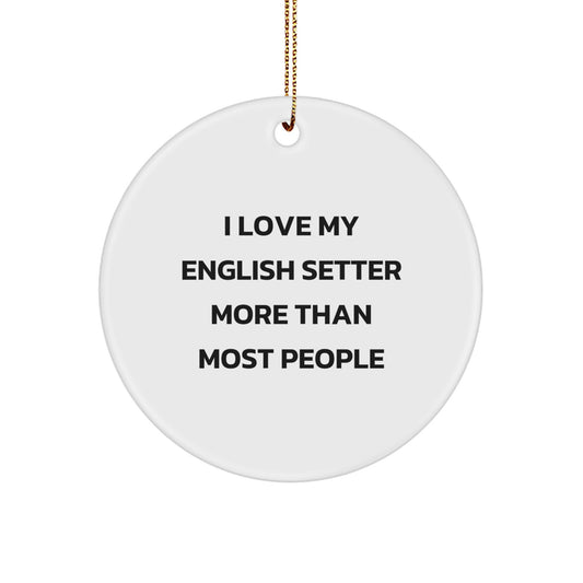I Love My English Setter More Than Most People, English Setter Dog Circle Ornament, Christmas Unique Gifts from Friends and Family - Image 1