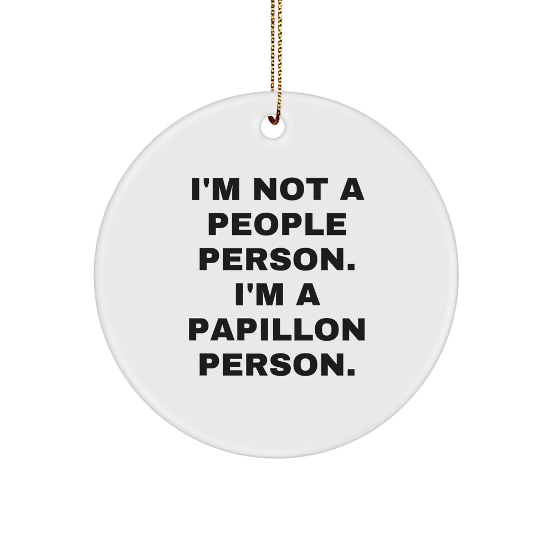 Papillon Dog Lover's Christmas Unique Gift: Funny Circle Ornament 'I'm Not A People Person. I'm A Papillon Person.' from Friends, Family, or Coworkers for Men or Women - Image 1