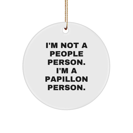 Papillon Dog Lover's Christmas Unique Gift: Funny Circle Ornament 'I'm Not A People Person. I'm A Papillon Person.' from Friends, Family, or Coworkers for Men or Women - Image 1