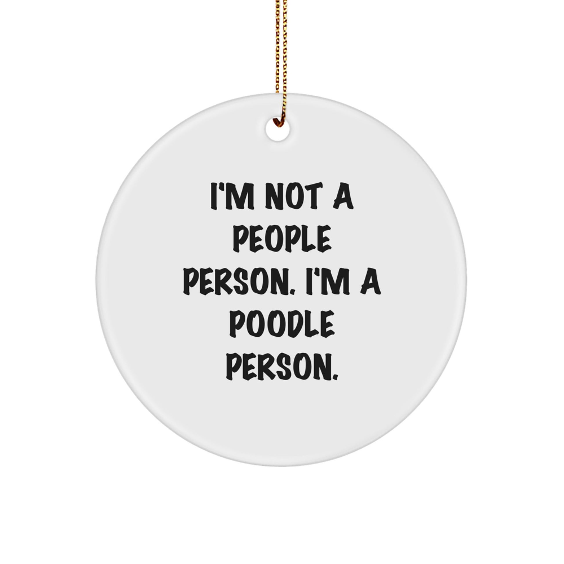 Funny Poodle Dog Lovers Gifts from Friends for Christmas - 'I'm Not A People Person. I'm A Poodle Person.' Circle Ornament - Image 1
