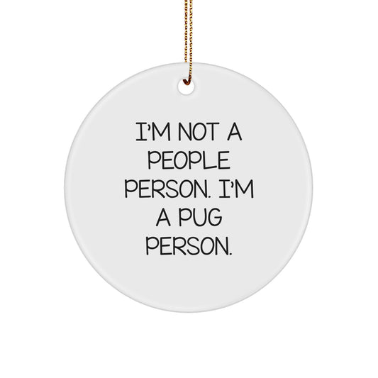 Pug Dog Lovers' Christmas Unique Gift, 'I'm Not A People Person. I'm A Pug Person.' Circle Ornament, Gifts from Family, for Pug Dog Enthusiasts - Image 1