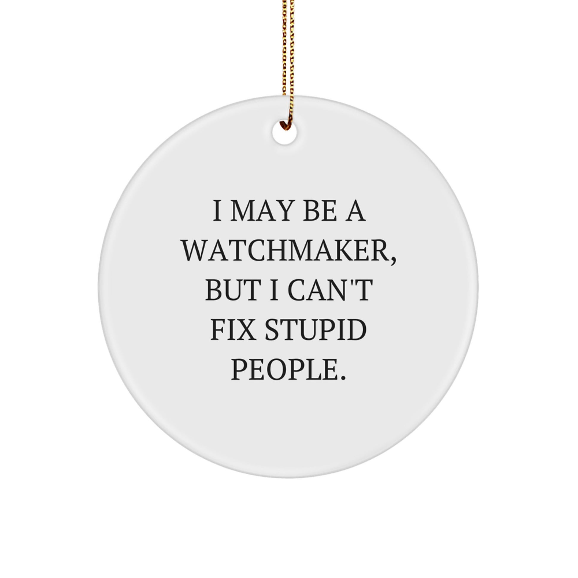 Funny Watchmaker Quote Circle Ornament Gifts from Friends for Christmas - Image 1