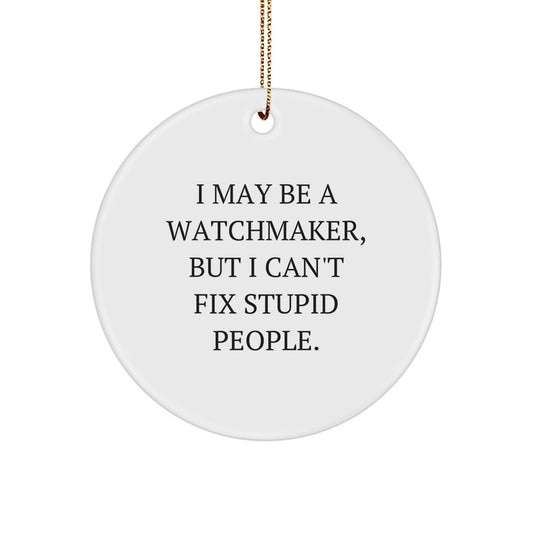 Funny Watchmaker Quote Circle Ornament Gifts from Friends for Christmas - Image 1
