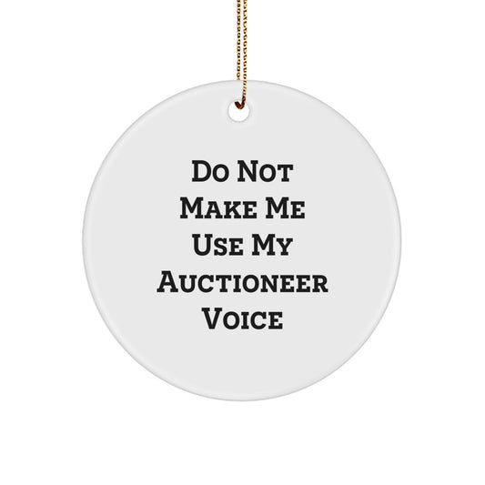 Auctioneer Gifts: 'Do Not Make Me Use My Auctioneer Voice' Circle Ornament for Auctioneer Enthusiasts, Christmas Unique Gifts from Friends, Family, Coworkers - Image 1