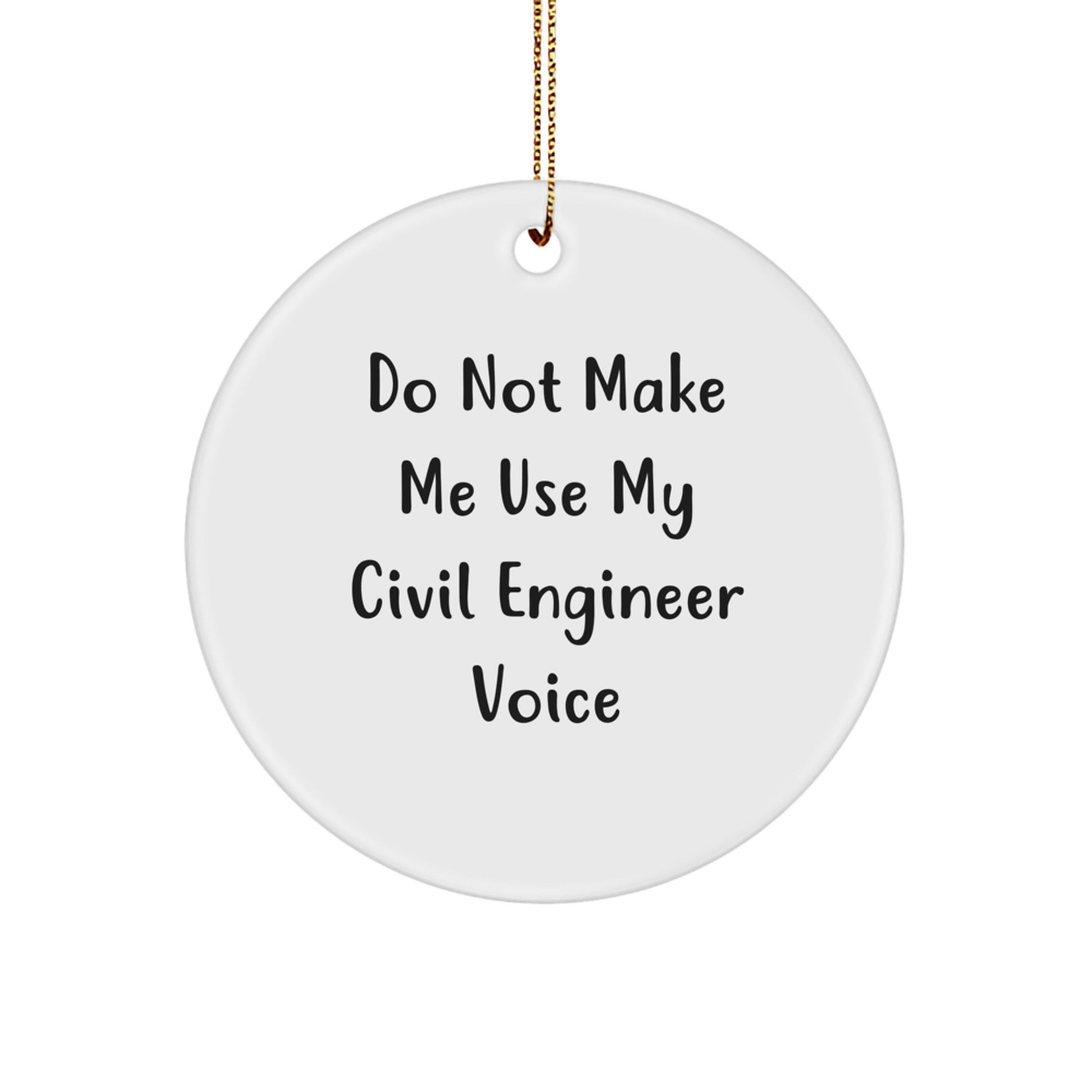 Funny Civil Engineer Gifts from Friends, Circle Ornament with 'Do Not Make Me Use My Civil Engineer Voice' Quote, Christmas Unique Gifts for Men, Women, Coworkers, Family - Image 1