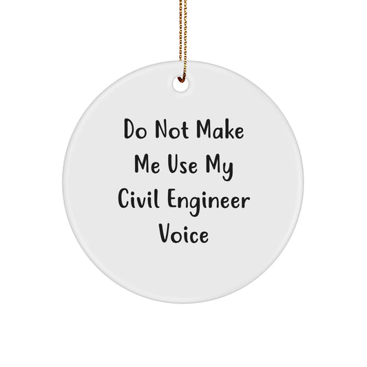 Funny Civil Engineer Gifts from Friends, Circle Ornament with 'Do Not Make Me Use My Civil Engineer Voice' Quote, Christmas Unique Gifts for Men, Women, Coworkers, Family - Image 1