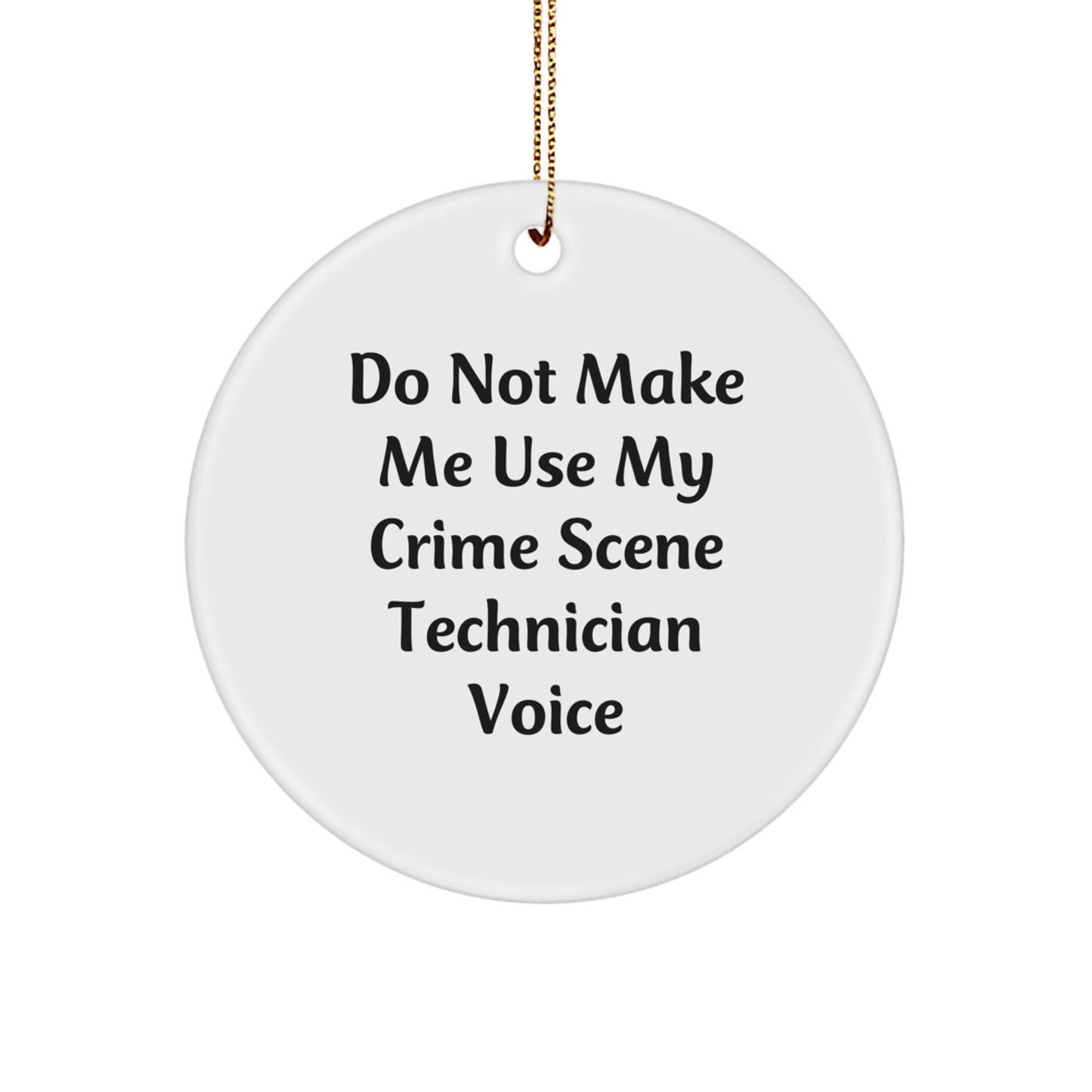 Crime Scene Technician Gifts from Friends - 'Do Not Make Me Use My Crime Scene Technician Voice' Circle Ornament, White, Christmas Unique Gifts - Image 1