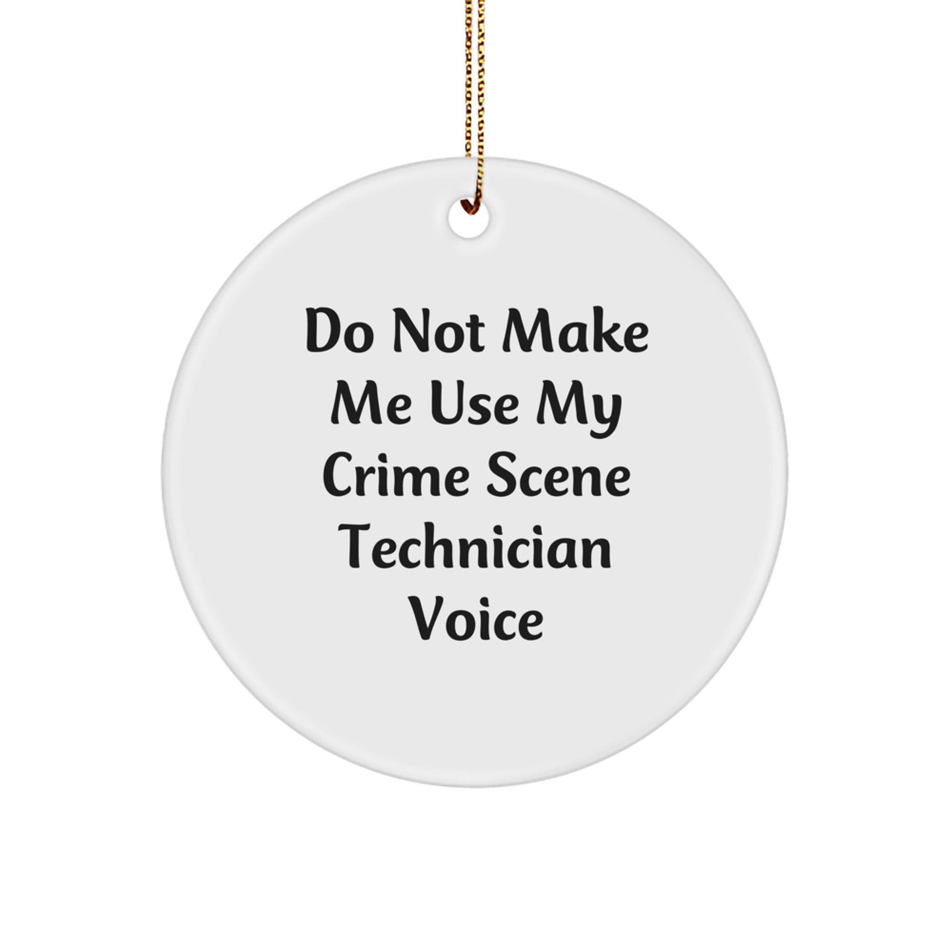 Crime Scene Technician Gifts from Friends - 'Do Not Make Me Use My Crime Scene Technician Voice' Circle Ornament, White, Christmas Unique Gifts - Image 1