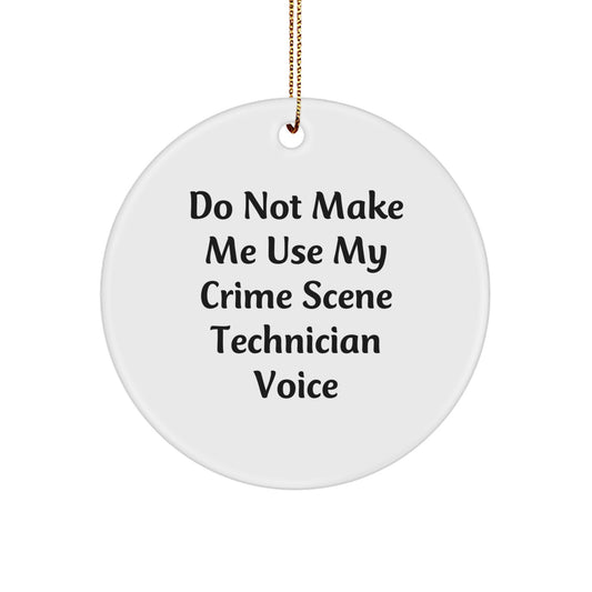 Crime Scene Technician Gifts from Friends - 'Do Not Make Me Use My Crime Scene Technician Voice' Circle Ornament, White, Christmas Unique Gifts - Image 1