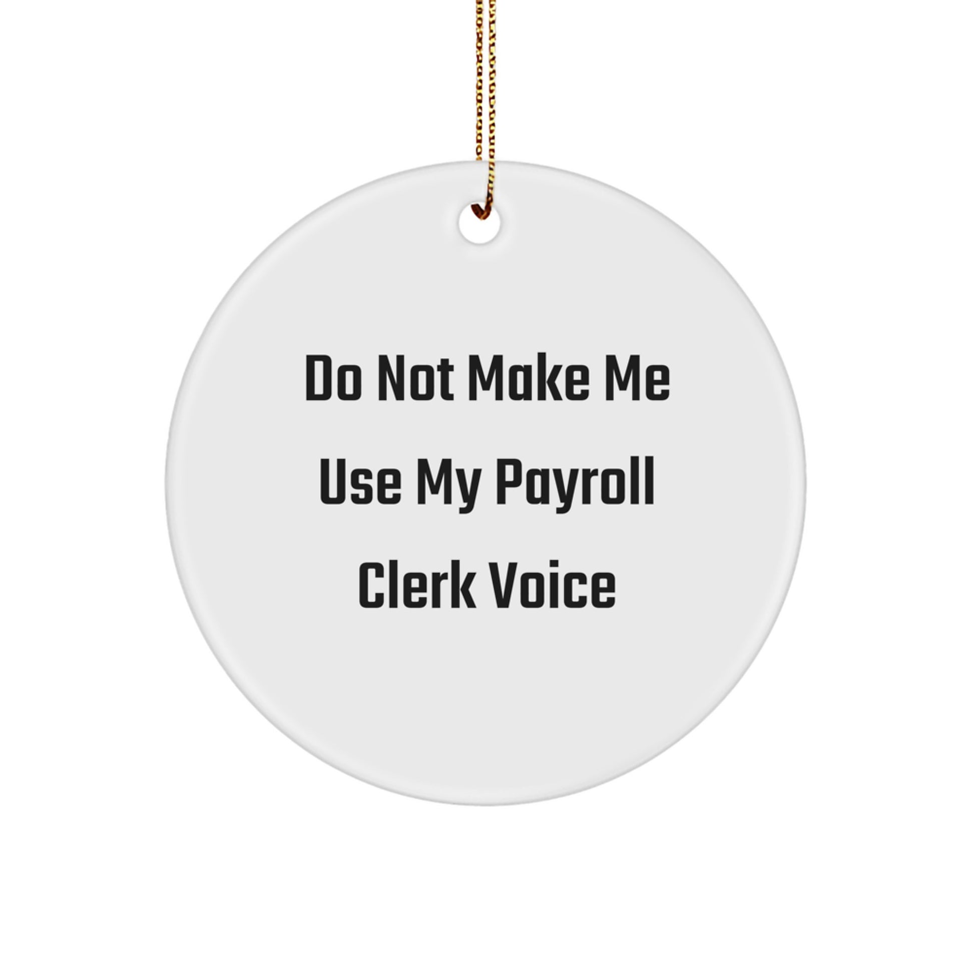 Funny Payroll Clerk Gifts from Friends - Circle Ornament, Do Not Make Me Use My Payroll Clerk Voice, Christmas Unique Gifts for Payroll Clerks - Image 1