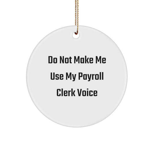 Funny Payroll Clerk Gifts from Friends - Circle Ornament, Do Not Make Me Use My Payroll Clerk Voice, Christmas Unique Gifts for Payroll Clerks - Image 1