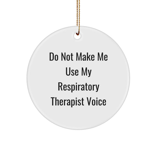 Respiratory Therapist Gifts, Funny Quote Circle Ornament, Christmas Unique Gifts from Family, Friends, Coworkers, 'Do Not Make Me Use My Respiratory Therapist Voice' - Image 1